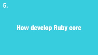 How to add a new server
You can add your server to rubyci.org
Requirements:
• not yet supported platforms.
• ex. linux wit...