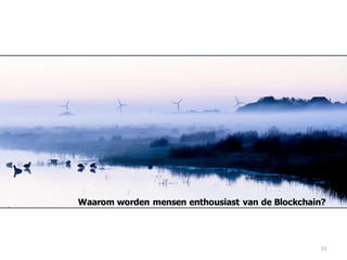 11
Waarom worden mensen enthousiast van de Blockchain?
 