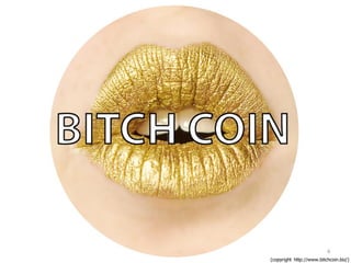 6
(copyright http://www.bitchcoin.biz/)
 