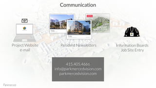 SFSU
FONT BLVD
B1
B6
B2O
B22
Communication
Project Website
e-mail
Resident Newsletters Information Boards
Job Site Entry
415.405.4666
info@parkmercedvision.com
parkmercedvision.com
 