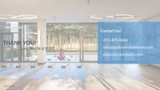 Contact Us!
415.405.4666
info@parkmercedvision.com
parkmercedvision.com
THANK YOU!
Last Shuttle @ 8:30!
 