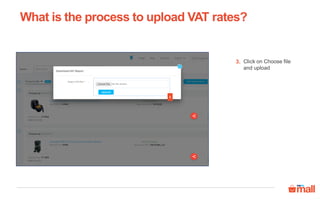Click on Choose file
and upload
3
3.
What is the process to upload VAT rates?
 