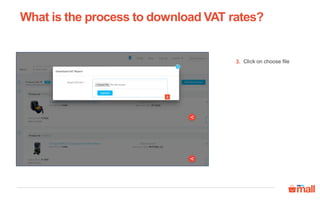Click on choose file
3
3.
What is the process to download VAT rates?
 