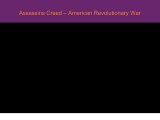 Assassins Creed – American Revolutionary War
 