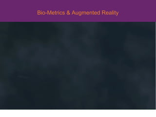 Bio-Metrics & Augmented Reality
 