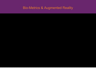 Bio-Metrics & Augmented Reality
 