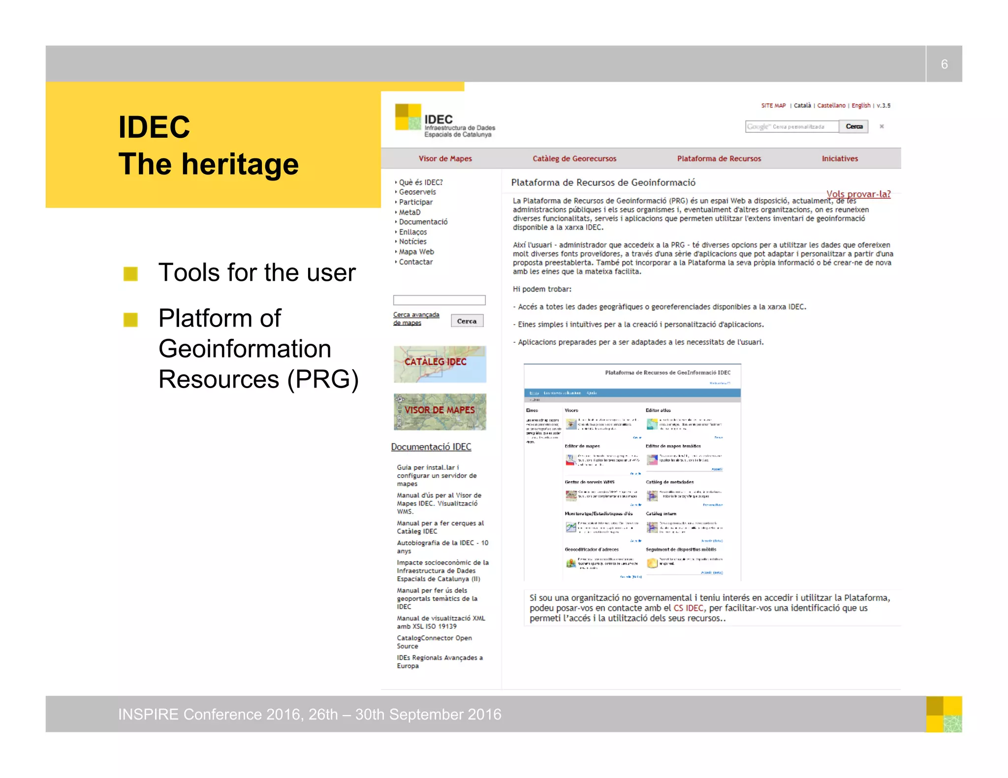 IDEC
The heritage
Tools for the user
Platform of
Geoinformation
Resources (PRG)
6
INSPIRE Conference 2016, 26th – 30th September 2016
 