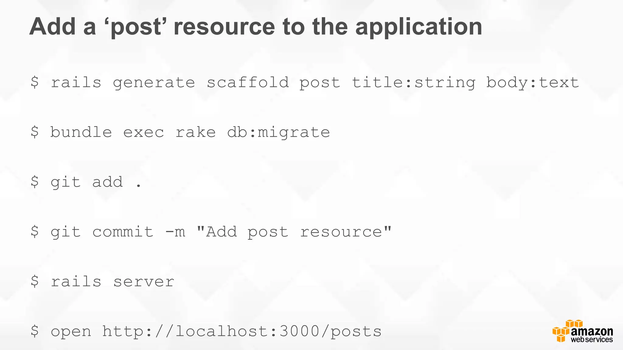 Add a ‘post’ resource to the application $ rails generate scaffold post title:string body:text $ bundle exec rake db:migrate $ git add . $ git commit -m "Add post resource" $ rails server $ open http://localhost:3000/posts 