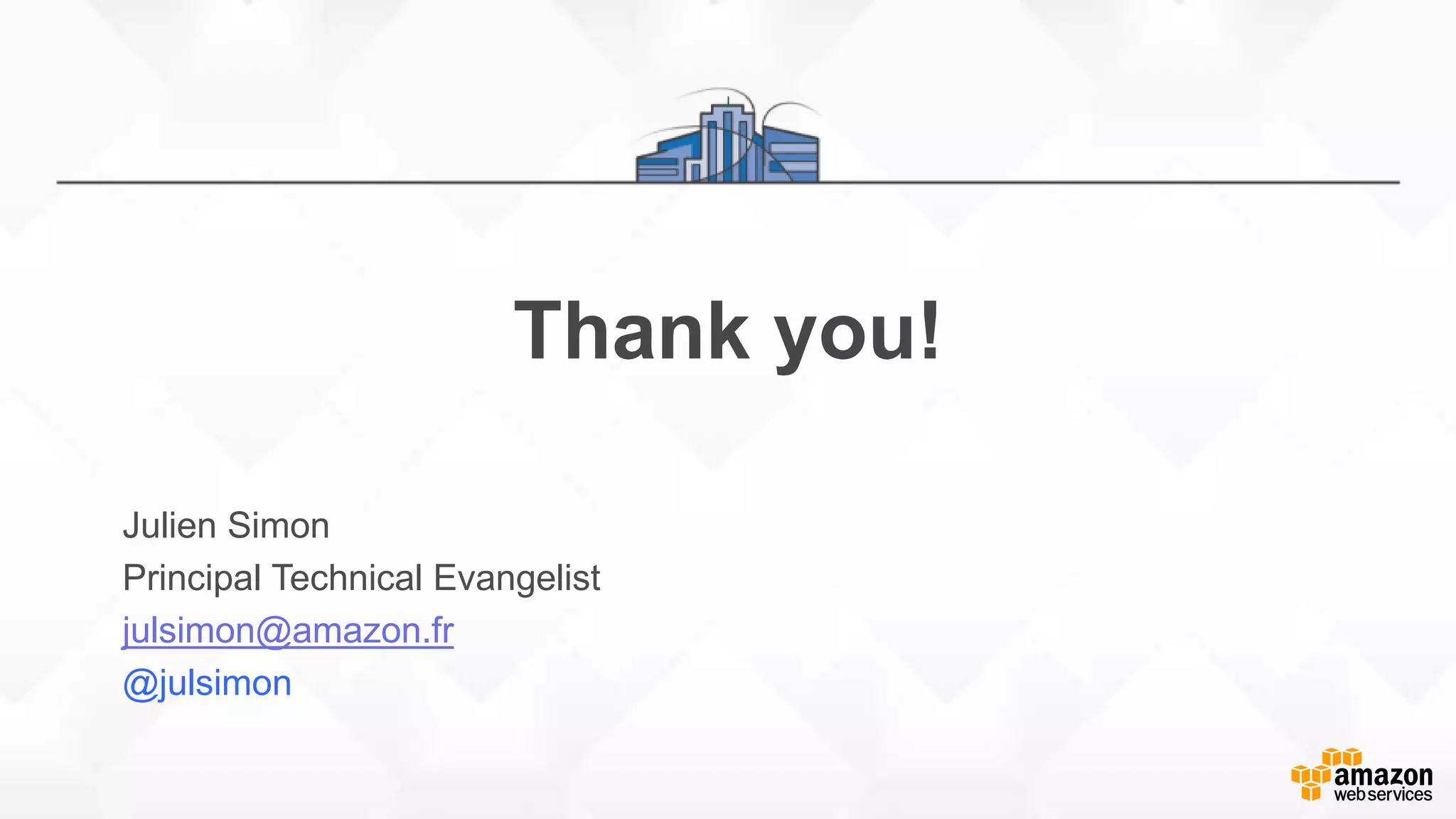 Thank you! Julien Simon Principal Technical Evangelist julsimon@amazon.fr @julsimon 