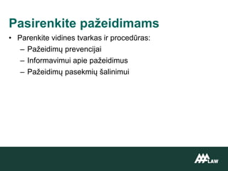 • Parenkite vidines tvarkas ir procedūras:
– Pažeidimų prevencijai
– Informavimui apie pažeidimus
– Pažeidimų pasekmių šalinimui
Pasirenkite pažeidimams
 