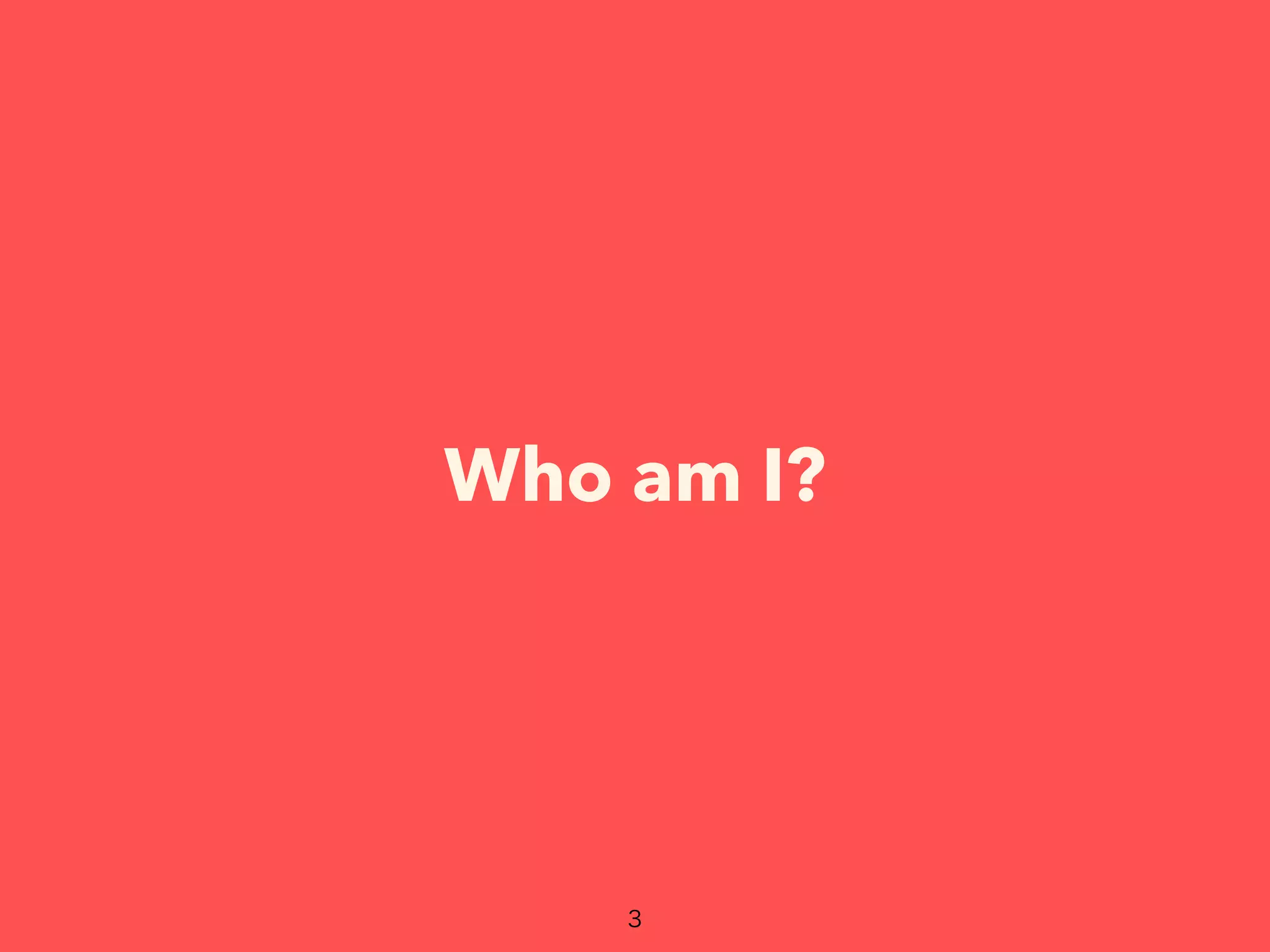 Who am I?
 