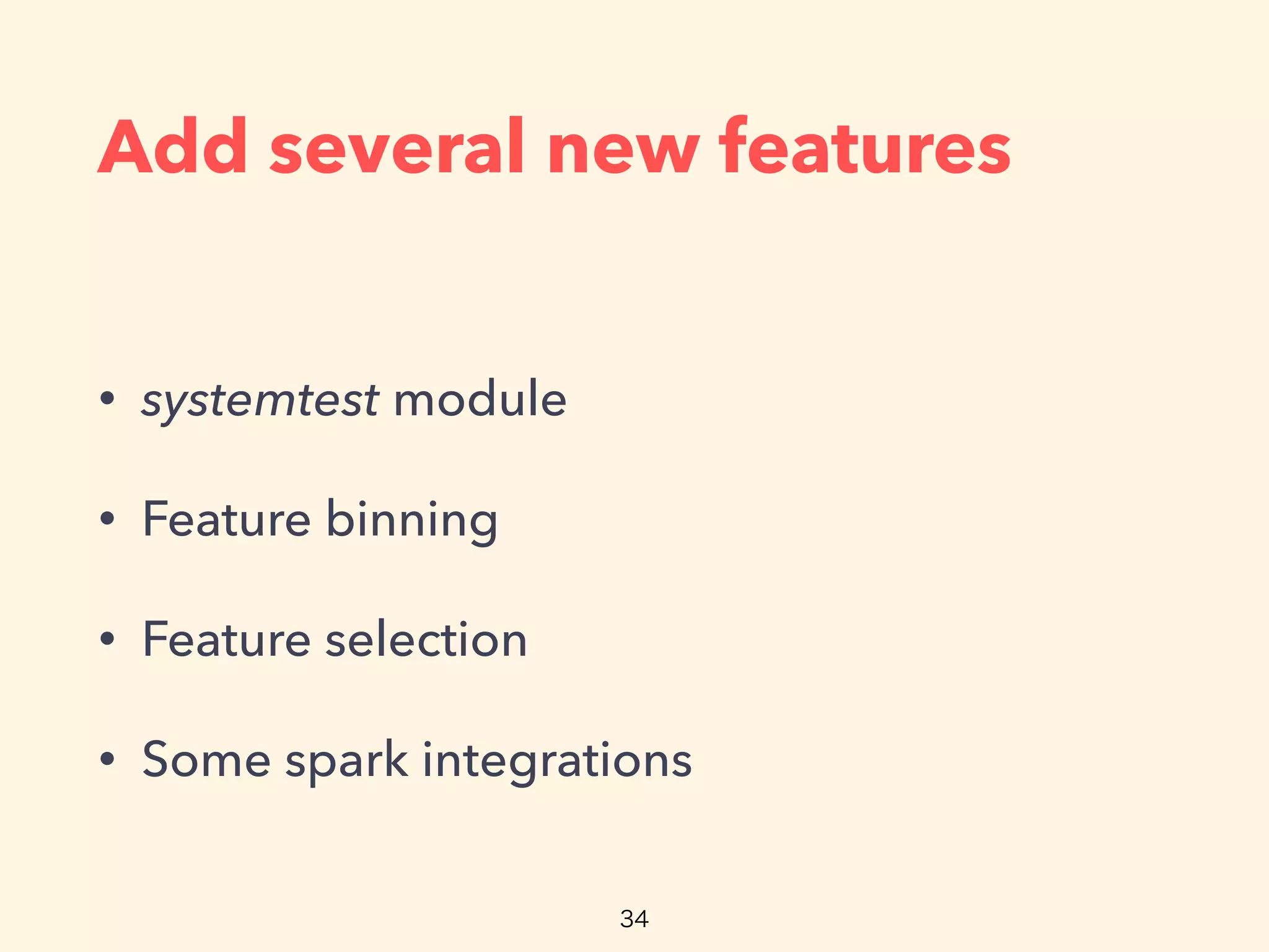 Add several new features
• systemtest module
• Feature binning
• Feature selection
• Some spark integrations
 