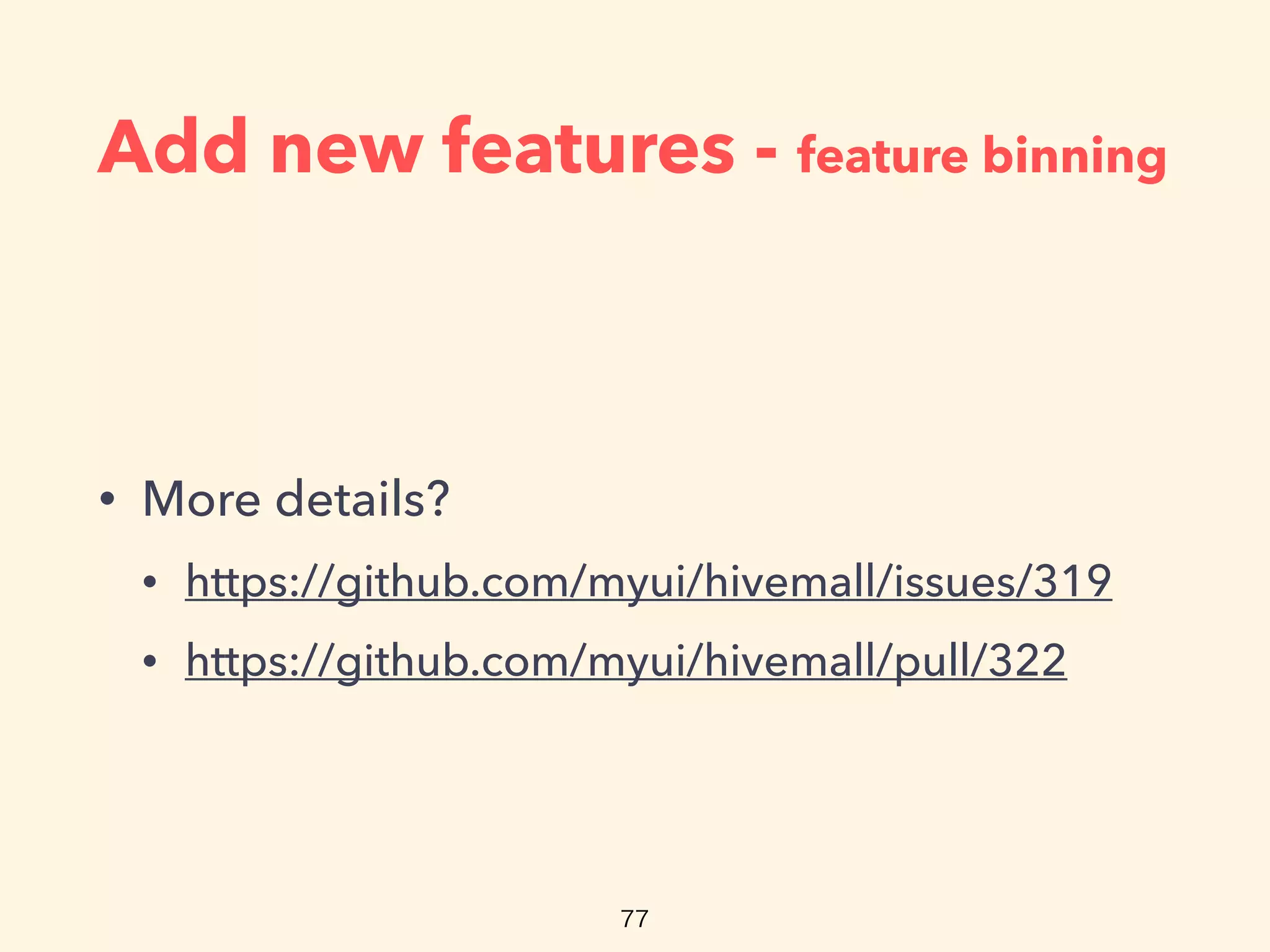 Add new features - feature binning
• More details?
• https://github.com/myui/hivemall/issues/319
• https://github.com/myui/hivemall/pull/322
 