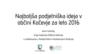 Javni natečaj,
ki ga razpisuje Občina Kočevje
v sodelovanju s Podjetniškim inkubatorjem Kočevje
 