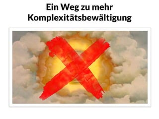 Ein Weg zu mehr
Komplexitätsbewältigung
 
