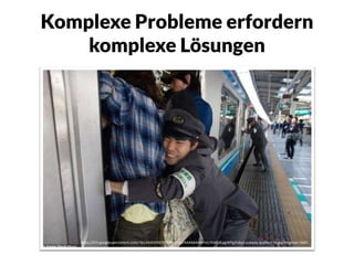 Komplexe Probleme erfordern
komplexe Lösungen
https://lh3.googleusercontent.com/-0e144rKSt94/V724Oxz1LbI/AAAAAAABPmc/XWSdEpgjWPg/tokyo-subway-pushers-36.jpg?imgmax=1600
 