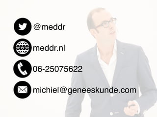 michiel@geneeskunde.com
@meddr
meddr.nl
06-25075622
 