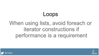@rrafols
Loops
When using lists, avoid foreach or
iterator constructions if
performance is a requirement
 