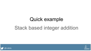 @rrafols
Quick example
Stack based integer addition
 
