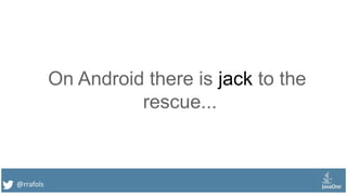 @rrafols
On Android there is jack to the
rescue...
 