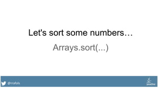 @rrafols
Let's sort some numbers…
Arrays.sort(...)
 