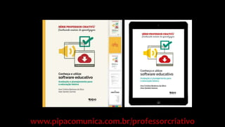 www.pipacomunica.com.br/professorcriativo
 