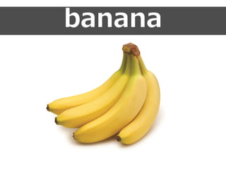 banana
 