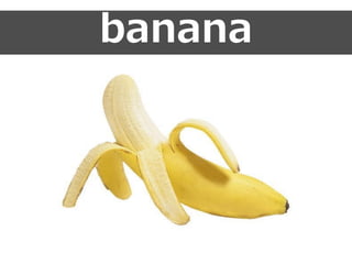 banana
 