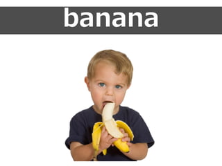 banana
 