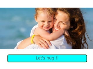 Let's hug !!
 