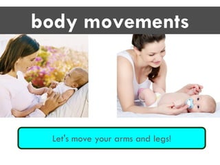 Let's move your arms and legs!
body movements
 