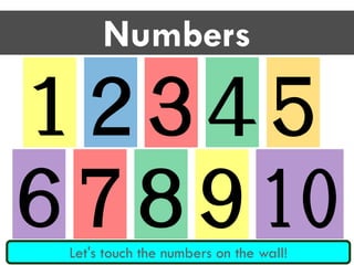Numbers
１２３４５
６７８９ 10Let's touch the numbers on the wall!
 