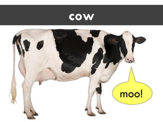 cow
moo!
 