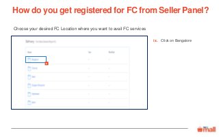 Choose your desired FC Location where you want to avail FC services
How do you get registered for FC from Seller Panel?
Click on Bangaloreix.
ix
 