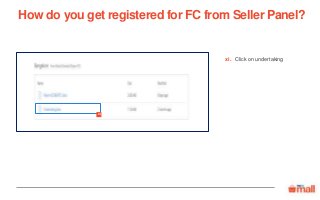 Click on undertakingxi.
xi
How do you get registered for FC from Seller Panel?
 