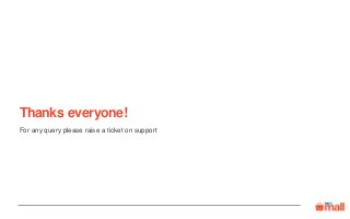 Thanks everyone!
For any query please raise a ticket on support
 