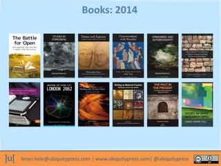 brian.hole@ubiquitypress.com | www.ubiquitypress.com| @ubiquitypress
Books: 2014
 