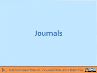 brian.hole@ubiquitypress.com | www.ubiquitypress.com| @ubiquitypress
Journals
 