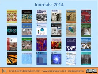 brian.hole@ubiquitypress.com | www.ubiquitypress.com| @ubiquitypress
Journals: 2014
 