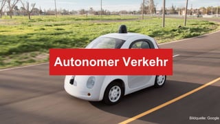 Autonomer Verkehr
Bildquelle: Google
 