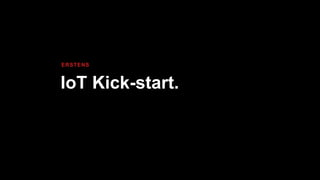 IoT Kick-start.
ERSTENS
 
