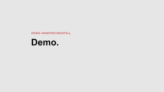 Demo.
DEMO ANWENDUNGSFALL
 