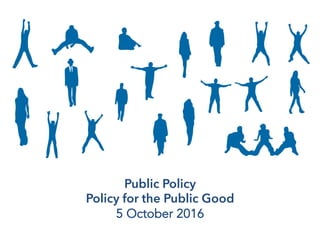 Public Policy
Policy for the Public Good
University of Auckland
Wendy McGuinness, 5 October 2016
 