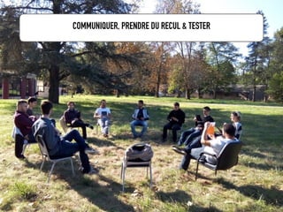 15
COMMUNIQUER, PRENDRE DU RECUL & TESTER
 