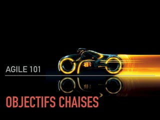 OBJECTIFS CHAISES
AGILE 101
 