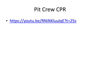 Pit Crew CPR
• https://youtu.be/RNiNKluuIqE?t=25s
 