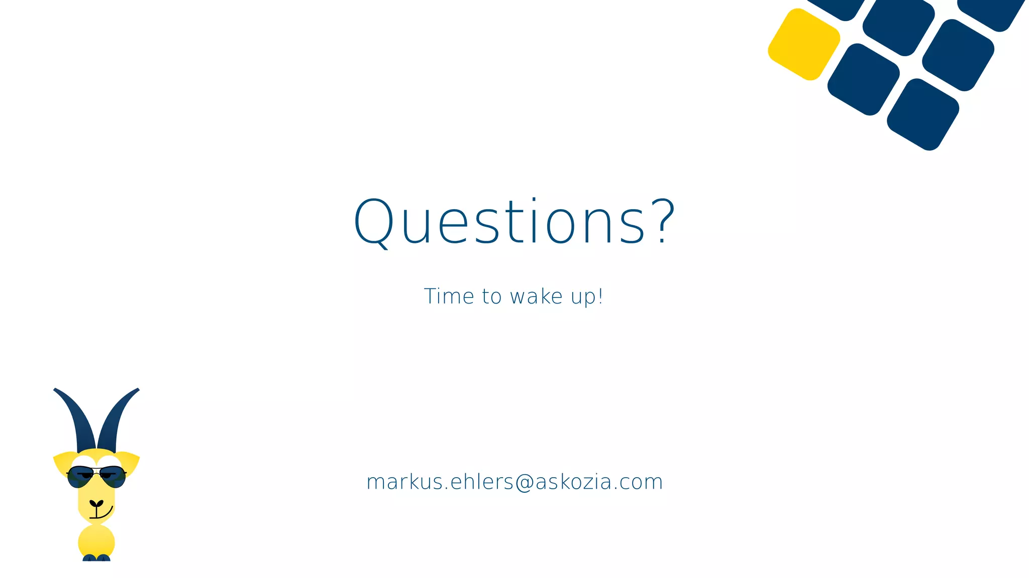 Questions?
Time to wake up!
markus.ehlers@askozia.com
 