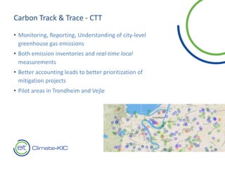 t
Carbon Track & Trace - CTT
• Monitoring, Reporting, Understanding of city-level
greenhouse gas emissions
• Both emission...