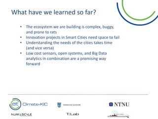 t
18
• The ecosystem we are building is complex, buggy,
and prone to rats
• Innovation projects in Smart Cities need space...