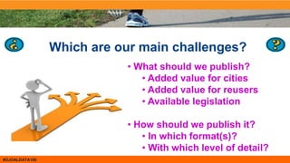 #OJOALDATA100
Which are our main challenges?
• What should we publish?
• Added value for cities
• Added value for reusers
...